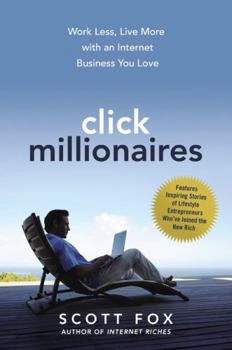 Hardcover Click Millionaires: Work Less, Live More with an Internet Business You Love Book
