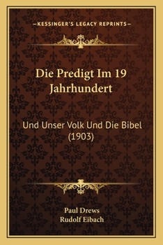 Paperback Die Predigt Im 19 Jahrhundert: Und Unser Volk Und Die Bibel (1903) [German] Book