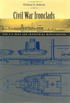 Civil War Ironclads: The U.S. Navy and Industrial Mobilization - Book  of the Johns Hopkins Studies in the History of Technology