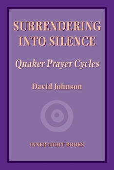 Paperback Surrendering into Silence: Quaker Prayer Cycles Book