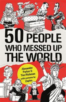 Paperback 50 People Who Messed up the World [Paperback] [Nov 09, 2017] Alexander Parker, Tim Richman Book