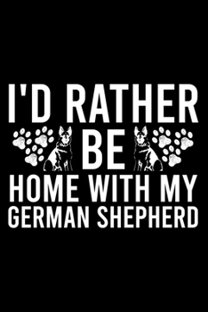 Paperback I'd Rather Be Home With My German Shepherd: Cute German Shepherd Default Ruled Notebook, Great Accessories & Gift Idea for German Shepherd Owner & Lov Book