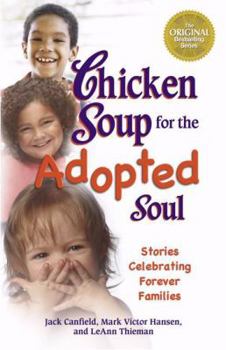 Paperback Chicken Soup for the Adopted Soul: Stories Celebrating Forever Families (Chicken Soup for the Soul) Book