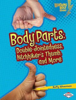 Library Binding Body Parts: Double-Jointedness, Hitchhiker's Thumb, and More Book