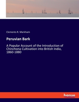 Paperback Peruvian Bark: A Popular Account of the Introduction of Chinchona Cultivation into British India, 1860-1880 Book