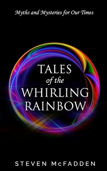 Paperback Tales of the Whirling Rainbow: Myths & Mysteries for Our Times Book
