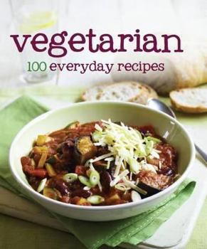 Vegetarian 100 Everyday Recipes - Book  of the 100 Everyday Recipes