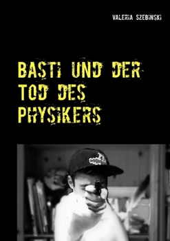 Paperback Basti und der Tod des Physikers: am besten nichts Neues [German] Book