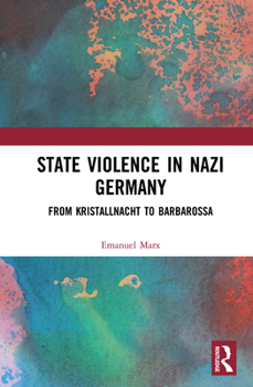 Hardcover State Violence in Nazi Germany: From Kristallnacht to Barbarossa Book