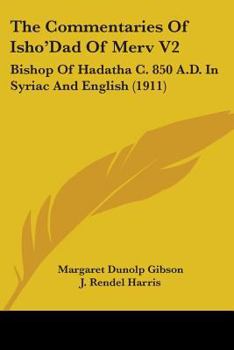 Paperback The Commentaries Of Isho'Dad Of Merv V2: Bishop Of Hadatha C. 850 A.D. In Syriac And English (1911) Book