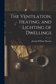 Paperback The Ventilation, Heating, and Lighting of Dwellings Book