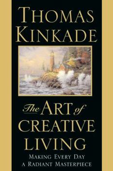 Hardcover The Art of Creative Living: Making Every Day a Radiant Masterpiece Book