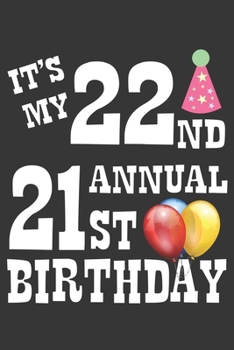 Its My 22nd Annual 21st Birthday Notebook: Lined Journal, 120 Pages, 6 x 9, Birthday Gift Journal Matte Finish