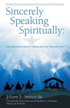 Paperback Sincerely Speaking Spiritually: Daily Inspirational Praise for "Uplifting Your Soul" With God's Grace! Book