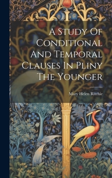 Hardcover A Study Of Conditional And Temporal Clauses In Pliny The Younger Book