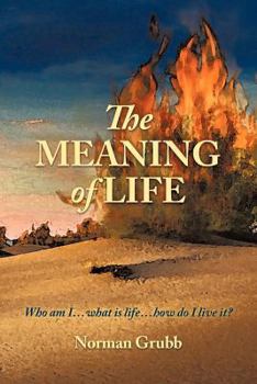 Paperback The Meaning of Life: Who Am I...What Is Life...How Do I Live It? Book