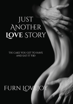 Paperback Just Another Love Story: The cake you get to have and eat it too Book