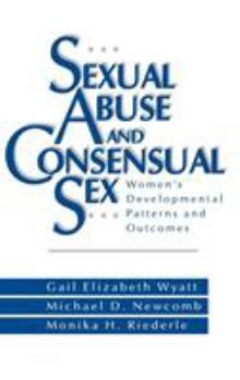Hardcover Sexual Abuse and Consensual Sex: Women's Developmental Patterns and Outcomes Book