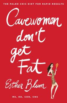 Paperback Cavewomen Don't Get Fat: The Paleo Chic Diet for Rapid Results Book