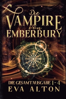 Die Vampire von Emberbury: Die Gesamtausgabe (1-4): Die Verlorene Hexe Komplette Serie Paranormaler Liebesromane