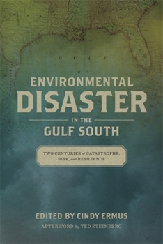 Environmental Disaster in the Gulf South: Two Centuries of Catastrophe, Risk, and Resilience - Book  of the Natural World of the Gulf South