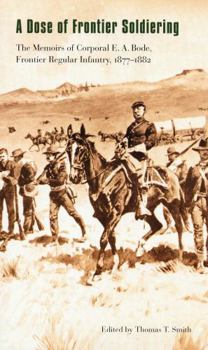 Paperback A Dose of Frontier Soldiering: The Memoirs of Corporal E. A. Bode, Frontier Regular Infantry, 1877-1882 Book