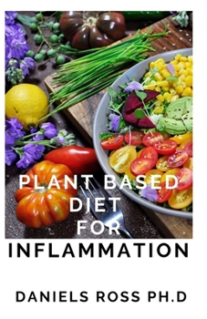 Paperback Plant Based Diet for Inflammation: Anti-Inflammatory, Plant-Based Diet Recipes for Vibrant and Healthy Living: How to Reduce Inflammation Naturally wi Book