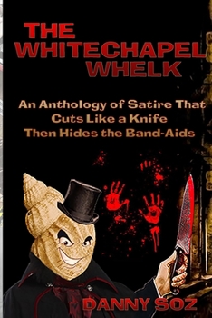 Paperback The Whitechapel Whelk: An Anthology of Satire that Cuts Like a Knife Then Hides the Band-Aids Book