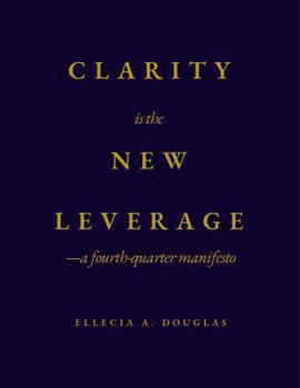 Hardcover Clarity is the New Leverage: —a fourth quarter manifesto Book