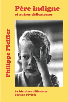 Paperback Père indigne et autres délicatesses: 81 histoires délirantes [French] Book