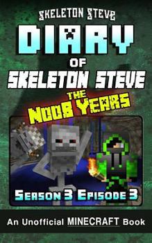 Diary of Skeleton Steve, the Noob Years, Season 3, Episode 3 - Book #15 of the Diary of Skeleton Steve, the Noob Years