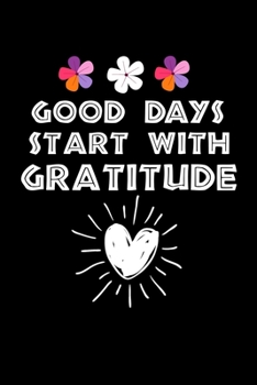 Paperback Good Days Start With Gratitude: Blank Lined Journal: Positive Diary For Inspiration & Motivation Book