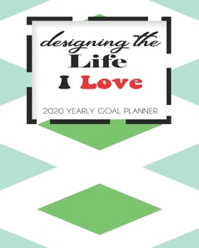 2020 Yearly Goal Planner: Designing The Life I Love Yearly Goal Planner Goal Setting Journey Work Hard Dreamer