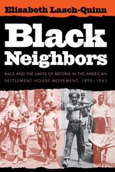 Paperback Black Neighbors: Race and the Limits of Reform in the American Settlement House Movement, 1890-1945 Book