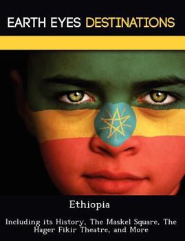Paperback Ethiopia: Including Its History, the Maskel Square, the Hager Fikir Theatre, and More Book