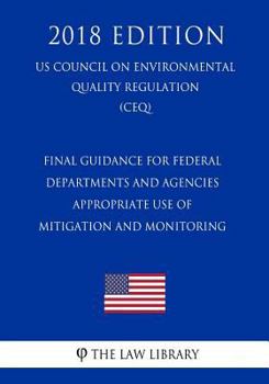 Final Guidance for Federal Departments and Agencies - Appropriate Use of Mitigation and Monitoring (US Council on Environmental Quality Regulation) (CEQ)