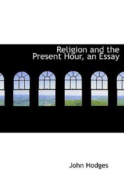 Paperback Religion and the Present Hour, an Essay [Large Print] Book