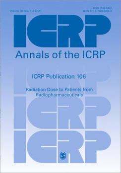 ICRP Publication 106: Radiation Dose to Patients from Radiopharmaceuticals (Annals of the ICRP)