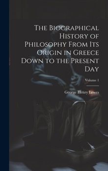 Hardcover The Biographical History of Philosophy From its Origin in Greece Down to the Present day; Volume 1 Book