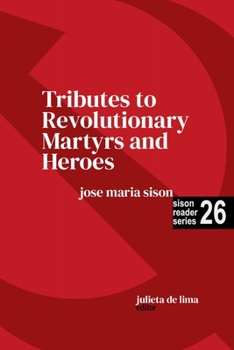 Tributes to Revolutionary Martyrs and Heroes (Sison Reader)