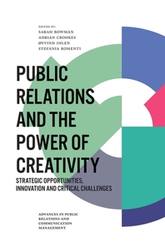 Hardcover Public Relations and the Power of Creativity: Strategic Opportunities, Innovation and Critical Challenges Book
