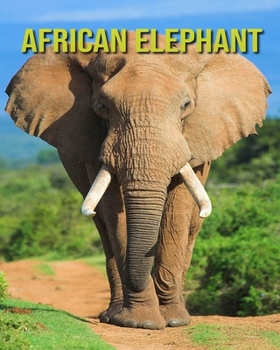 Paperback African Elephant: Children's Books --- Super Fun Facts And Amazing Pictures Book