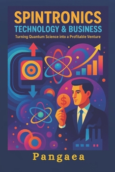 Spintronics Technology & Business: Turning Quantum Science into a Profitable Business