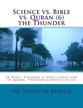 Paperback Science vs. Bible vs. Quran (6) the Thunder: In Bible, Thunder is God's voice and in Quran, Thunder Glorifies Allah Book