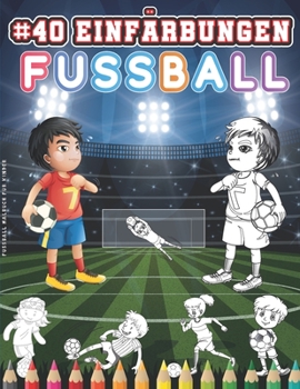 Paperback Fussball Malbuch Für Kinder: Malbuch Fußball Für Kinder Ab 5 Jahren. 40 Fußball Färbung Zeichnungen. Ihr Kind Wird Sich Leicht Mit Den Charakteren [German] Book