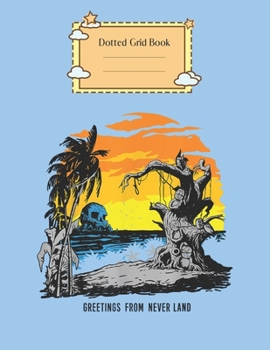 Dotted Grid Book: Disney Peter Pan Greetings From Neverland Graphic Peter Pan Theme Dotted Grid Notebook for Girls Teens Kids Journal for Kids Blank Lined 110 Pages of 8.5x11 The Diary and Journals