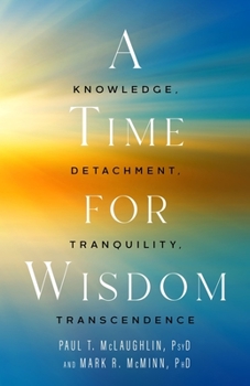 Hardcover A Time for Wisdom: Knowledge, Detachment, Tranquility, Transcendence Book