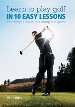 Paperback Learn to Play Golf in 10 Easy Lessons: The Simple Route to a Complete Game Book
