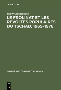 Hardcover Le Frolinat Et Les Révoltes Populaires Du Tschad, 1965-1976 [French] Book