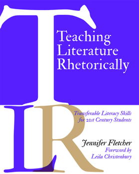 Paperback Teaching Literature Rhetorically: Transferable Literacy Skills for 21st Century Students Book